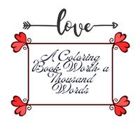 Love: A Coloring Book Worth a Thousand Words: 38 romantic illustrations to color and share your feelings
