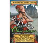 Love, a Duke at Christmas: A Regency Romance Christmas Collection: 11 Delightful Regency Christmas Stories: Volume 7 (Regency Collections)