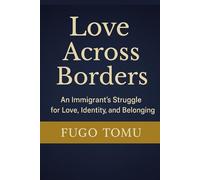 Love Across Borders: An Immigrant’s Struggle for Love, Identity, and Belonging