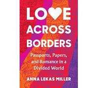 Love Across Borders: Passports, Papers, and Romance in a Divided World – Workman Calendars