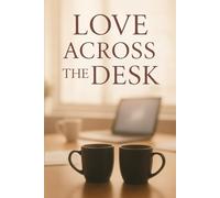 Love Across the Desk: A Heartfelt Workplace Romance of Coffee, Silence, and Love