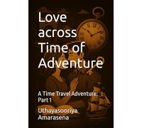 Love across Time of Adventure: A Time Travel Adventure: Part 1