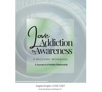 Love Addiction to Love Awareness: A Recovery Workbook for Love Addiction and Love Avoidance
