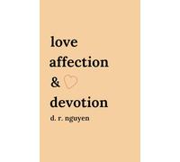 love affection & devotion: poetry and prose: 1 (Love & Heartbreak Poems)