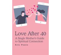 Love After 40: A Single Mother's Guide to Spiritual Connection