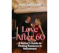 Love After 60: A Senior's Guide to Finding Romance in Retirement