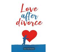 Love After Divorce: 100 True Stories of Healing Hearts (Love and Relationships)