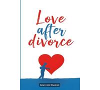 Love After Divorce: 100 True Stories of Healing Hearts (Love and Relationships)