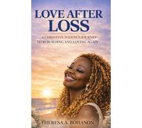 Love After Loss: A Christian Widow's Journey to Rebuilding and Loving Again