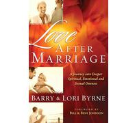 Love After Marriage: A Journey Into Deeper Spiritual, Emotional and Sexual Oneness