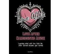 Love after Narcissistic Abuse: Learning what safe love feels like after survival became your normal.