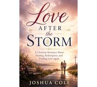 Love After the Storm: A Christian Romance About Healing, Redemption, and Finding Love Again