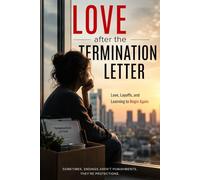 Love after the Termination Letter: Love, Layoffs, and Learning to Begin Again