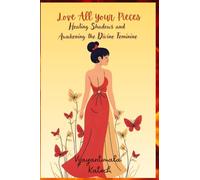 Love all your pieces: Healing shadows and awakening the divine feminine