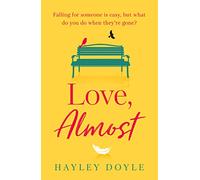 Love, Almost: A new romance fiction book that will make you laugh and cry - perfect for Jojo Moyes fans