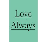 Love Always: Notebook or Journal for writing thoughts, feelings, lists, or for special events.