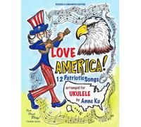 Love America! 12 Patriotic Songs for Ukulele Arranged for High-G and Low-G Ukes: Pick Pluck Play! Series Special Edition for America 250: 19