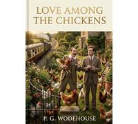 Love Among the Chickens: by P. G. Wodehouse