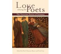 Love among the Poets: The Victorian Poetics of Intimacy (Series in Victorian Studies)