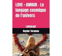 LOVE = AMOUR - Le langage cosmique de l’univers: LOVEOLOGY