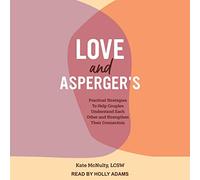 Love and Asperger's: Practical Strategies To Help Couples Understand Each Other and Strengthen Their Connection