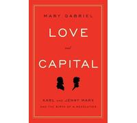 Love And Capital: Karl and Jenny Marx and the Birth of a Revolution