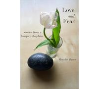 Love and Fear: Stories from a Hospice Chaplain