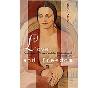 Love and Freedom: Professional Women and the Reshaping of Personal Life