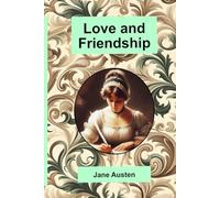 Love and Friendship: An illustrated Edition with classic images showing the society and people of the era