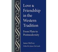Love and Friendship in the Western Tradition: From Plato to Postmodernity (Studies in Philosophy and the History of Philosophy)