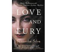 Love and Fury : Mary Wollstonecraft - Trailblazer. Fearless Thinker. Mother.