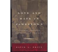 Love and Hate in Jamestown: John Smith, Pocahontas, and the Heart of a New Nation