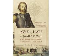 Love and Hate in Jamestown: John Smith, Pocahontas, and the Start of a New Nation