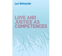 Love and Justice as Competences: Three Essays in the Sociology of Critical Society