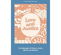 Love And Justice Teen Devotional: The Messages of Hosea, Jonah, Micah, and Malachi Volume 11 (Lifeway Students Devotions)