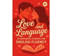 Love and Language: 25 Romantic Stories for English Fluency (B2) (Learn English with 25 Short Stories)