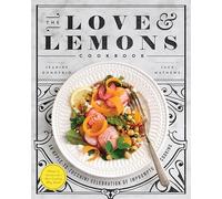 Love and Lemons Cookbook, The : An Apple-to-Zucchini Celebration of Impromptu Cooking