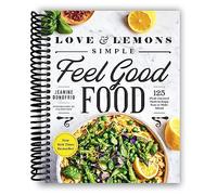 Love and Lemons Simple Feel Good Food: 125 Plant-Focused Meals to Enjoy Now or Make Ahead