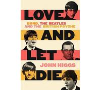 Love and Let Die: Bond, the Beatles and the British Psy - Higgs, John - Hardback -