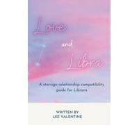 Love and Libra: A starsign relationship compatibility guide for Librans (Love and Your Zodiac)
