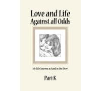 Love and Life Against All Odds: My Life Journey as Sand in the River