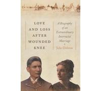 Love and Loss After Wounded Knee: A Biography of an Extraordinary Interracial Marriage