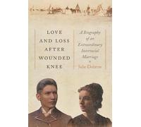 Love and Loss After Wounded Knee: A Biography of an Extraordinary Interracial Marriage