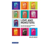 Love and Monsters: The Doctor Who Experience, 1979 to the Present (Investigating Cult TV)
