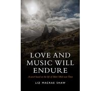 Love and Music Will Endure: A Novel Based on the Life of Mairi Mhor nan Oran
