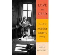 Love and Need – The Life of Robert Frost's Poetry