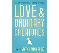 Love and Ordinary Creatures: A Novel