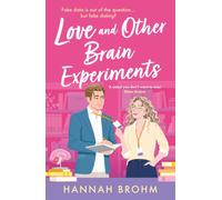 Love and Other Brain Experiments : A brand-new sizzling STEM rom-com, perfect for fans of rivals-to-lovers, fake dating and forced proximity