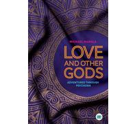 Love and Other Gods: Adventures Through Psychosis (Inspirational)
