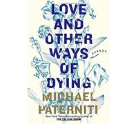 Love and Other Ways of Dying: Essays